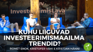 Paneel Kristjan Hänni & Romet Enok & Kristofer Vähi – Kuhu liiguvad investeerimismaailma trendid?